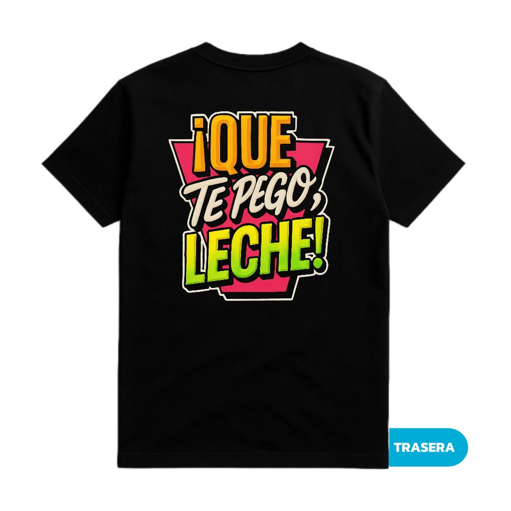 CAMISETA ¡QUE TE PEGO, LECHE!