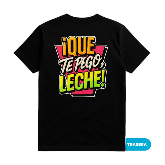 CAMISETA ¡QUE TE PEGO, LECHE!